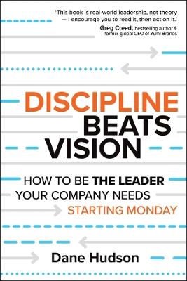 Discipline Beats Vision: How to Be the Leader Your Company Needs -- Starting Monday - Dane Hudson - cover