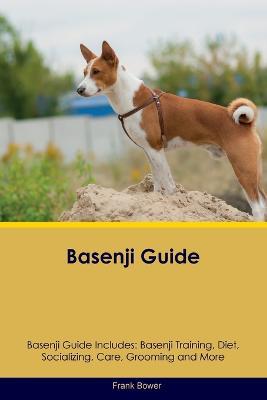 Basenji Guide Basenji Guide Includes: Basenji Training, Diet, Socializing, Care, Grooming, Breeding and More - Frank Bower - cover