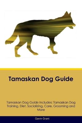 Tamaskan Dog Guide Tamaskan Dog Guide Includes: Tamaskan Dog Training, Diet, Socializing, Care, Grooming, Breeding and More - Gavin Grant - cover
