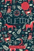 Yule-Tide Stories: A Collection of Scandinavian and North German Popular Tales and Traditions, From the Swedish, Danish, and German - Benjamin Thorpe - cover