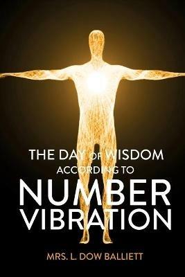 The Day of Wisdom According to Number Vibration - L Dow Balliett - cover