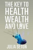 Libro in inglese The Key to Health, Wealth and Love  - Julia Seton