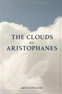The Clouds of Aristophanes - Aristophanes - cover