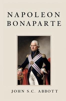 Napoleon Bonaparte - John S C Abbott - cover
