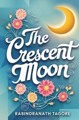 The Crescent Moon - Rabindranath Tagore - cover