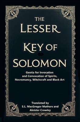 The Lesser Key of Solomon: Geotia for Invocation and Convocation of Spirits, Necromancy, Witchcraft and Black Art - cover