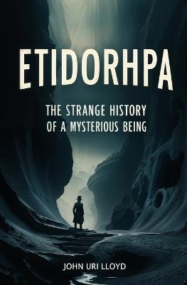 Etidorhpa: The Strange History of a Mysterious Being - John Uri Lloyd - cover