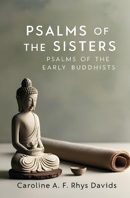 Psalms of the Sisters: Psalms of the Early Buddhists - Caroline a F Rhys Davids - cover