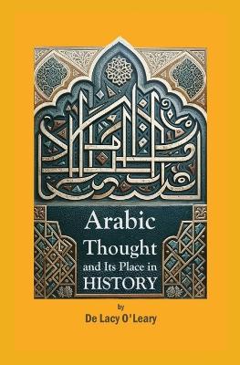Arabic Thought and Its Place in History - De Lacy O'Leary - cover