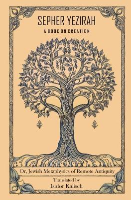 Sepher Yezirah, A Book on Creation: Or, Jewish Metaphysics of Remote Antiquity - cover