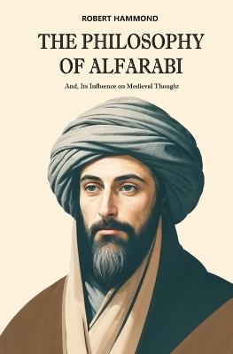 The Philosophy of Alfarabi - Robert Hammond - cover