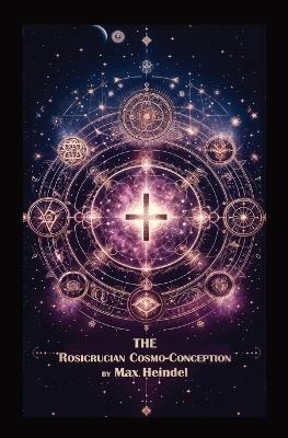 The Rosicrucian Cosmo-Conception - Max Heindel - cover