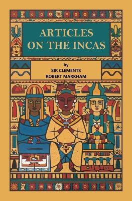 Articles on the Incas - Clements Robert Markham - cover