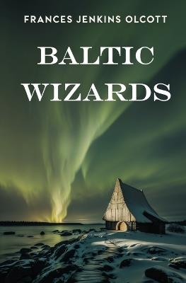 Baltic Wizards - Frances Jenkins Olcott - cover