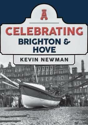 Celebrating Brighton & Hove - Kevin Newman - cover