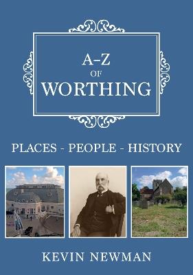 A-Z of Worthing: Places-People-History - Kevin Newman - cover