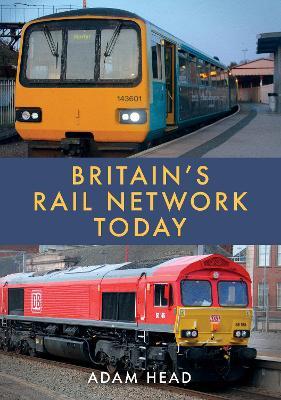 Britain’s Rail Network Today - Adam Head - cover