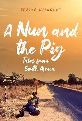 A Nun and the Pig: Tales from South Africa - Treive Nicholas - cover