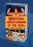 Wrestling Merchandise of the 1990s - Kevin Williams - cover