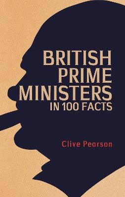 British Prime Ministers in 100 Facts - Clive Pearson - cover