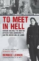 To Meet in Hell: Bergen-Belsen, the British Officer Who Liberated It, and the Jewish Girl He Saved - Bernice Lerner - cover