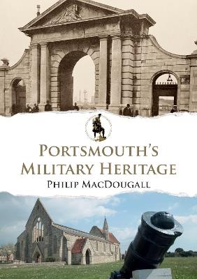 Portsmouth's Military Heritage - Philip MacDougall - cover