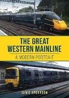 The Great Western Mainline: A Modern Portrait - Jamie Anderson - cover