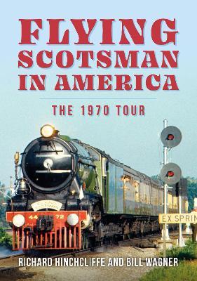Flying Scotsman in America: The 1970 Tour - Richard Hinchcliffe,Bill Wagner - cover