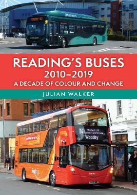 Reading's Buses 2010-2019: A Decade of Colour and Change - Julian Walker - cover