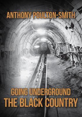 Going Underground: The Black Country - Anthony Poulton-Smith - cover