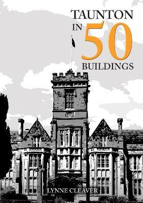Taunton in 50 Buildings - Lynne Cleaver - cover