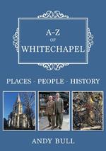 A-Z of Whitechapel: Places-People-History