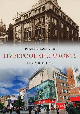 Liverpool Shopfronts Through Time - Daniel K. Longman - cover