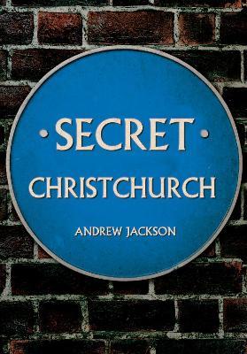 Secret Christchurch - Andrew Jackson - cover