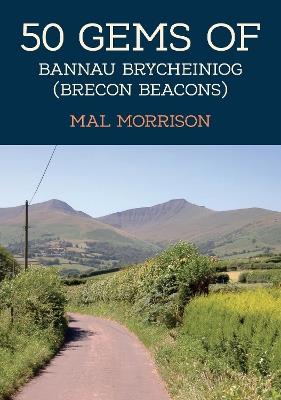 50 Gems of Bannau Brycheiniog (Brecon Beacons): The History & Heritage of the Most Iconic Places - Mal Morrison - cover