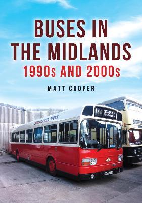 Buses in the Midlands: 1990s and 2000s - Matt Cooper - cover