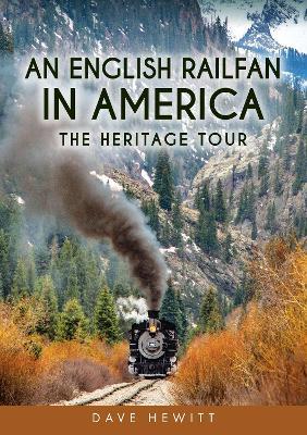 An English Railfan in America: The Heritage Tour - Dave Hewitt - cover