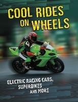 Cool Rides on Wheels: Electric Racing Cars, Superbikes and More - Tammy Gagne - cover