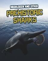 Megalodon and Other Prehistoric Sharks - Tammy Gagne - cover