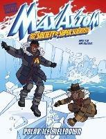 Polar Ice Meltdown: A Max Axiom Super Scientist Adventure - Carol Kim - cover