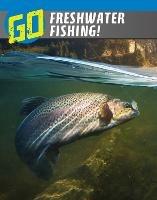 Go Freshwater Fishing! - Lisa M. Bolt Simons - cover
