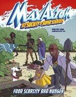 Food Scarcity and Hunger: A Max Axiom Super Scientist Adventure - Myra Faye Turner - cover