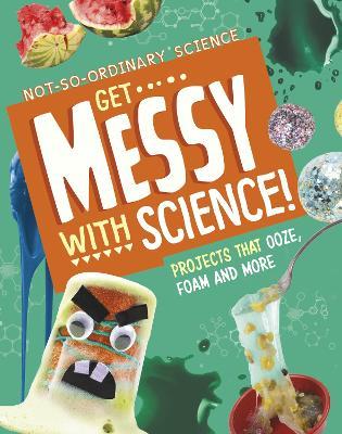 Get Messy with Science!: Projects that Ooze, Foam and More - Elsie Olson - cover