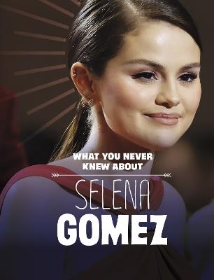 What You Never Knew About Selena Gomez - Dolores Andral - cover