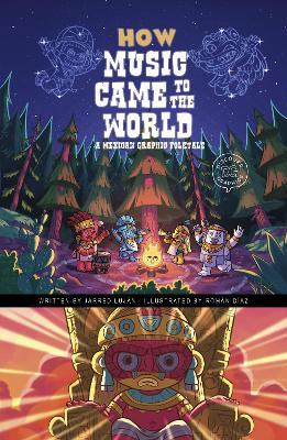How Music Came to the World: A Mexican Graphic Folktale - Jarred Luján - cover