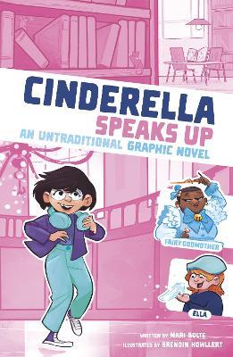 Cinderella Speaks Up: An Untraditional Graphic Novel - Mari Bolte - cover