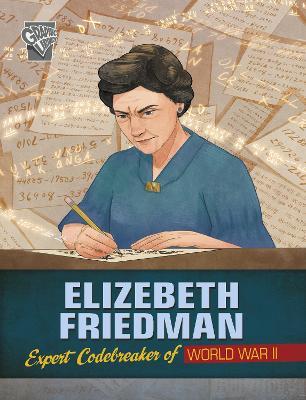 Elizebeth Friedman: Expert Codebreaker of World War II - Elizabeth Pagel-Hogan - cover