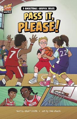 Pass It, Please!: A Basketball Graphic Novel - Elliott Smith - cover