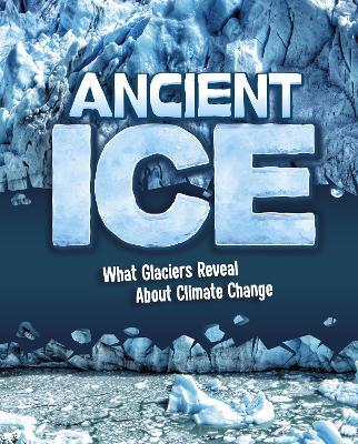 Ancient Ice: What Glaciers Reveal About Climate Change - Golriz Golkar - cover