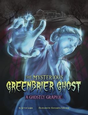 The Mysterious Greenbrier Ghost: A Ghostly Graphic - Jarred Luján - cover